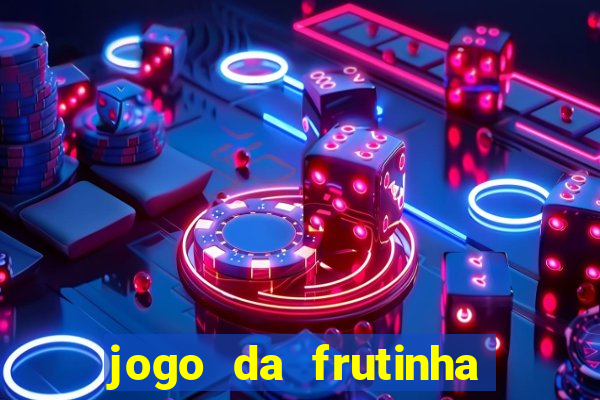 jogo da frutinha de ganhar dinheiro
